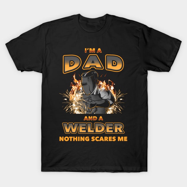 Dad and Welder Nothing Scares Me Welding Gift Father T-Shirt by Dr_Squirrel